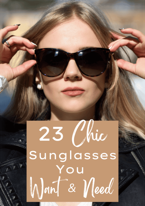 23 Chic Sunglasses | Why You Want and Need To Wear Them 2024